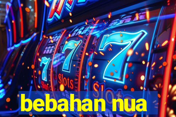 bebahan nua